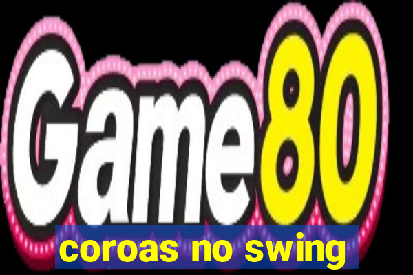 coroas no swing